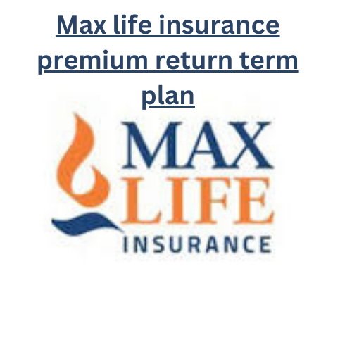 Max life insurance premium return term plan